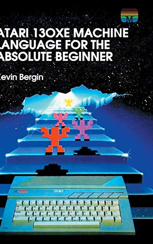 Atari 130XE Machine Language for the Absolute Beginner (Retro Reproductions, Band 4)