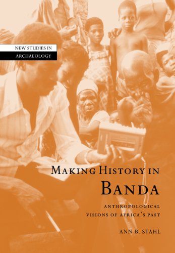 Making History in Banda: Anthropological Visions of Africa's Past (New Studies in Archaeology)