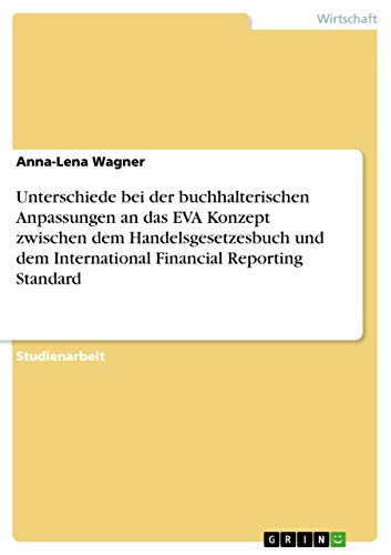 Unterschiede bei der buchhalterischen Anpassungen an das EVA Konzept zwischen dem Handelsgesetzesbuch und dem International Financial Reporting Standard