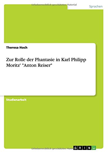 Zur Rolle der Phantasie in Karl Philipp Moritz' Anton Reiser