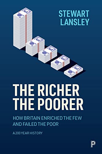 Richer, the Poorer: How Britain Enriched the Few and Failed the Poor. A 200-Year History