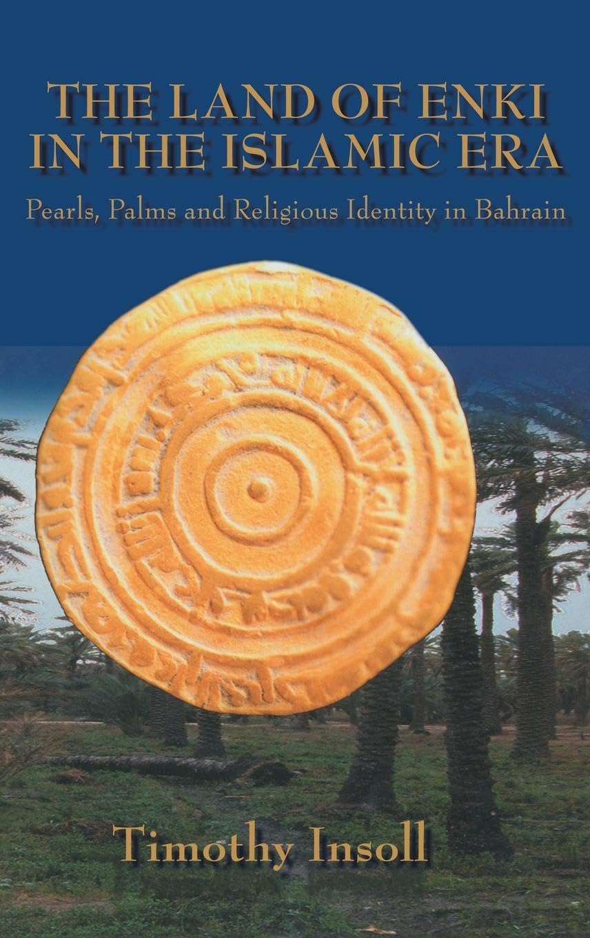 Land Of Enki In The Islamic: Pearls, Palms, And Religious Identity In Bahrain