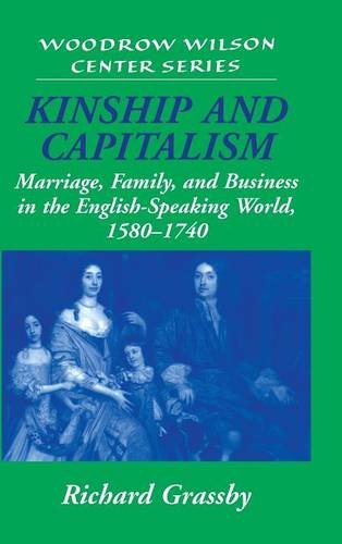 Kinship and Capitalism: Marriage, Family, and Business in the English-Speaking World, 1580–1740 (Woodrow Wilson Center Press)
