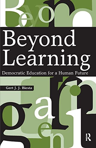 Biesta, Gert J. J. Beyond Learning, Democratic Education For A Human Future (Interventions, Education, Philosophy, And Culture)