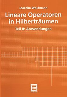 Lineare Operatoren in Hilberträumen: Teil II: Anwendungen (Mathematische Leitfäden)