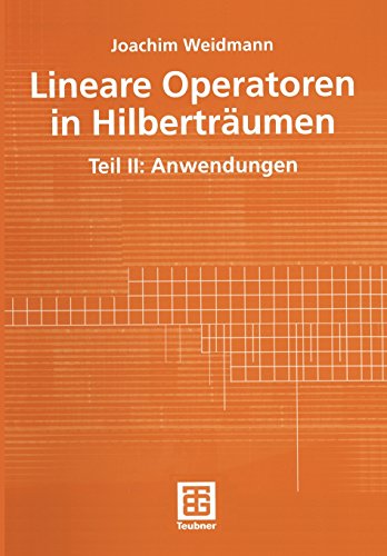 Lineare Operatoren in Hilberträumen: Teil II: Anwendungen (Mathematische Leitfäden)