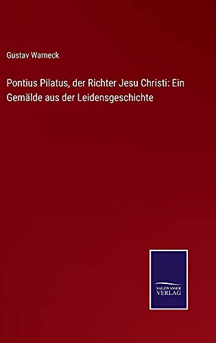 Pontius Pilatus, der Richter Jesu Christi: Ein Gemälde aus der Leidensgeschichte