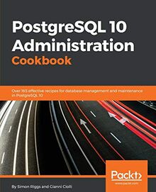 PostgreSQL 10 Administration Cookbook: Over 165 effective recipes for database management and maintenance in PostgreSQL 10 (English Edition)