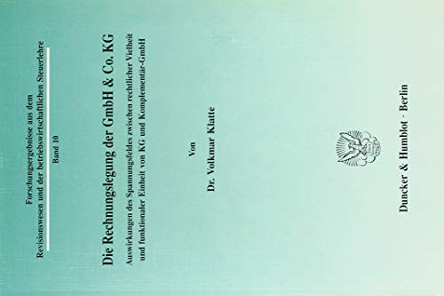 Die Rechnungslegung der GmbH & Co. KG.: Auswirkungen des Spannungsfeldes zwischen rechtlicher Vielheit und funktionaler Einheit von KG und ... und der betriebswirtschaftlichen Steuerlehre)