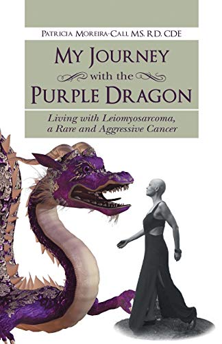 My Journey with the Purple Dragon: Living with Leiomyosarcoma, a Rare and Aggressive Cancer