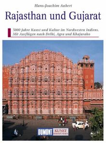 Rajasthan und Gujarat. Kunst - Reiseführer: 3000 Jahre Kunst und Kultur im Nordwesten Indiens. Mit Ausflügen nach Delhi, Agra und Khajuraho