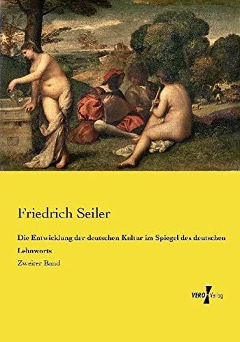 Die Entwicklung der deutschen Kultur im Spiegel des deutschen Lehnworts: Zweiter Band