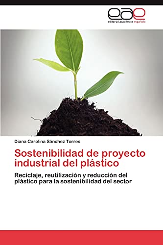Sostenibilidad de proyecto industrial del plástico: Reciclaje, reutilización y reducción del plástico para la sostenibilidad del sector
