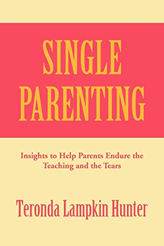 Single Parenting: Insights to Help Parents Endure the Teaching and the Tears