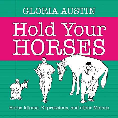 Hold Your Horses: Horse Idioms, Expressions, and other Memes