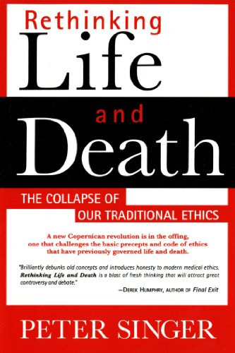 Peter Singer Rethinking Life And Death, The Collapse Of Our Traditional Ethics