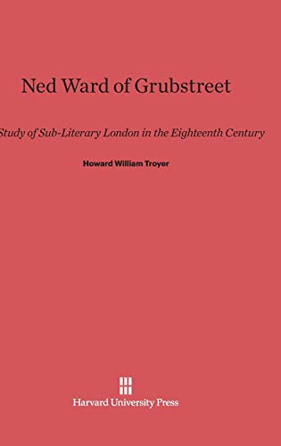 Ned Ward of Grubstreet: A Study of Sub-Literary London in the Eighteenth Century