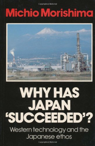 Why Has Japan Succeeded?: Western Technology and the Japanese Ethos