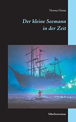 Der kleine Seemann in der Zeit: Märchenroman