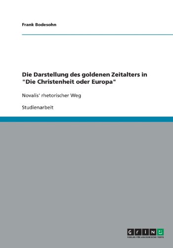 Die Darstellung des goldenen Zeitalters in Die Christenheit oder Europa: Novalis' rhetorischer Weg