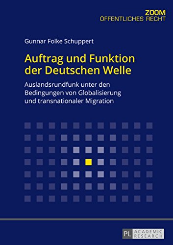 Auftrag und Funktion der Deutschen Welle: Auslandsrundfunk unter den Bedingungen von Globalisierung und transnationaler Migration (ZOOM)