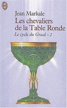 Le cycle du Graal. Vol. 2. Les chevaliers de la Table ronde