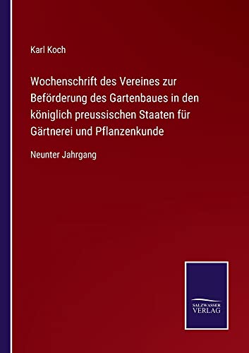 Wochenschrift des Vereines zur Beförderung des Gartenbaues in den königlich preussischen Staaten für Gärtnerei und Pflanzenkunde: Neunter Jahrgang