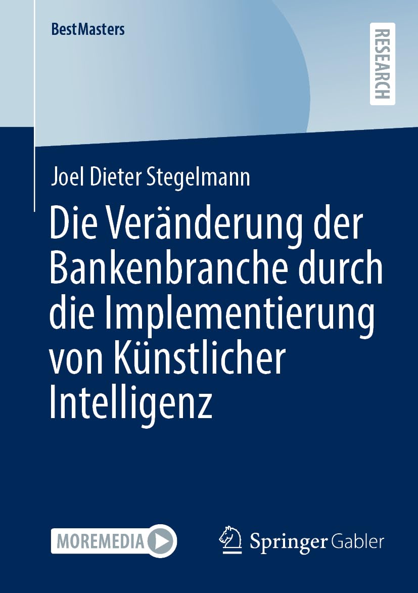 Die Veränderung der Bankenbranche durch die Implementierung von Künstlicher Intelligenz (BestMasters)