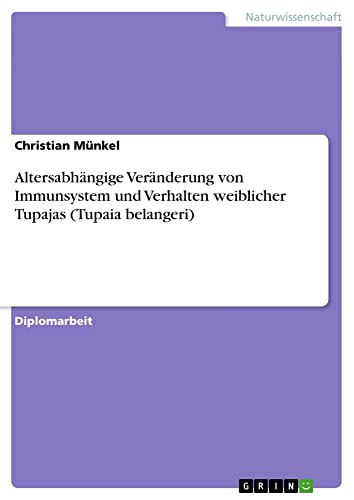 Altersabhängige Veränderung von Immunsystem und Verhalten weiblicher Tupajas (Tupaia belangeri): Diplomarbeit