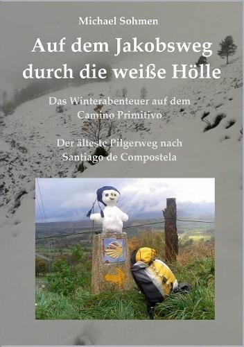Auf dem Jakobsweg durch die weiße Hölle: Das Winterabenteuer auf dem Camino Primitivo / Der älteste Pilgerweg nach Santiago de Compostela