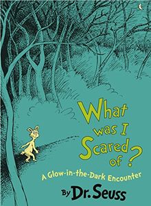 What Was I Scared Of? 10th Anniversary Edition: A Glow-in-the Dark Encounter (Classic Seuss)