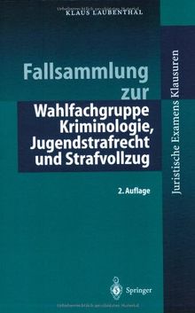 Fallsammlung zu Kriminologie, Jugendstrafrecht, Strafvollzug (Juristische ExamensKlausuren)