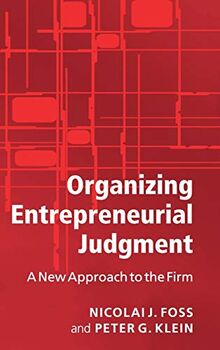 Organizing Entrepreneurial Judgment: A New Approach to the Firm