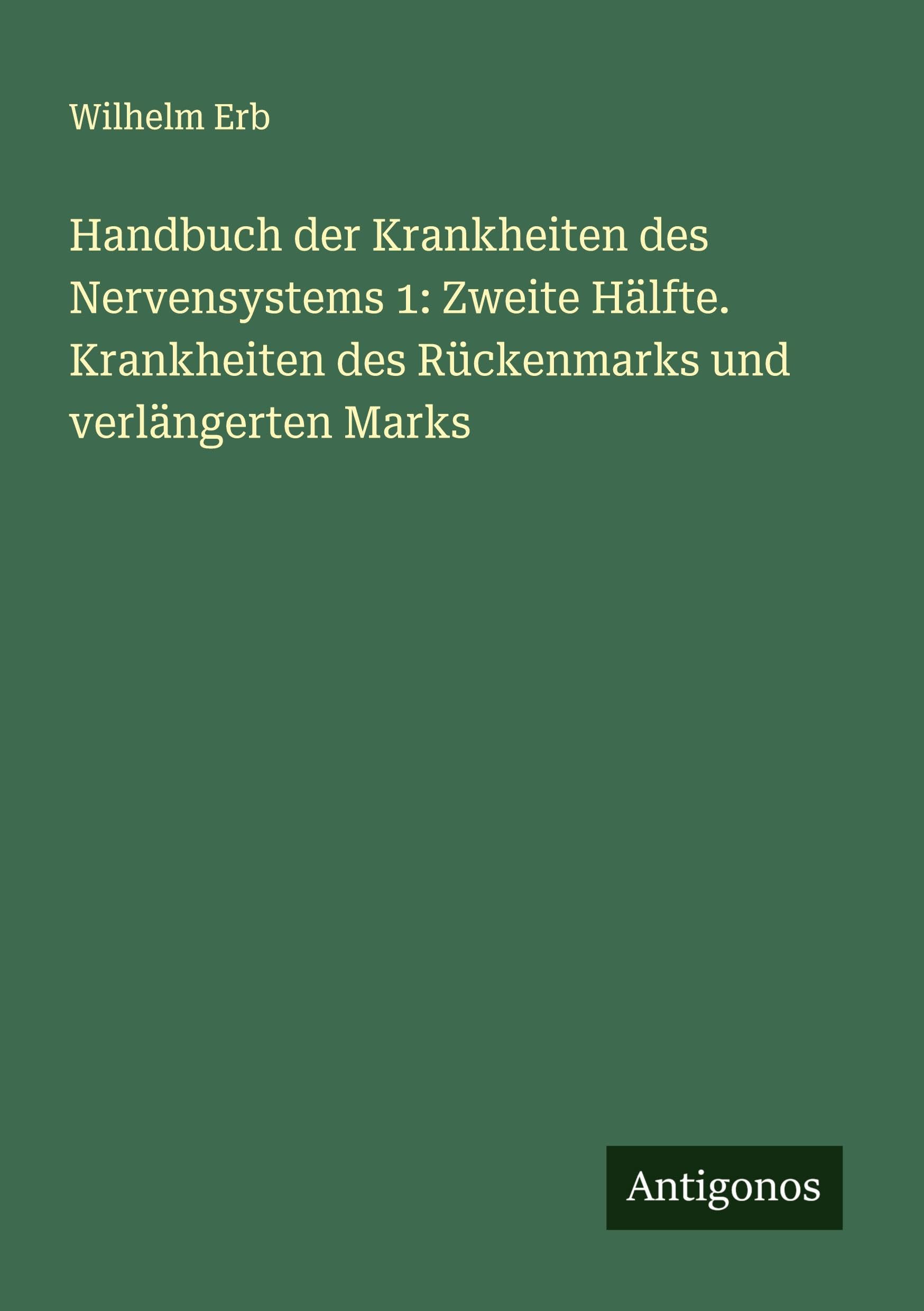 Handbuch der Krankheiten des Nervensystems 1: Zweite Hälfte. Krankheiten des Rückenmarks und verlängerten Marks