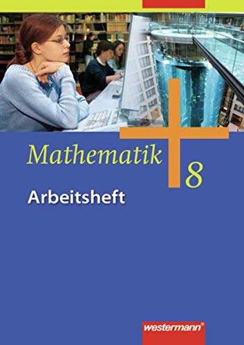 Mathematik - Ausgabe für Gesamtschulen: Mathematik 8. Arbeitsheft. Gesamtschule: Ausgabe 2006. Gesamtschulen in Nordrhein-Westfalen, Niedersachsen und ... Sekundarstufe I in Hessen und Rheinland-Pfalz