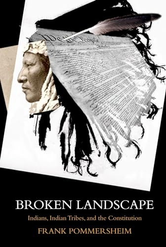 Broken Landscape: Indians, Indian Tribes, And The Constitution