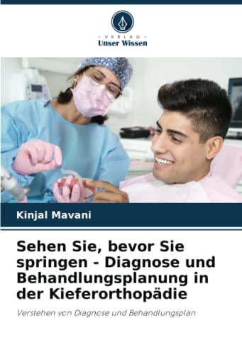 Sehen Sie, bevor Sie springen - Diagnose und Behandlungsplanung in der Kieferorthopädie: Verstehen von Diagnose und Behandlungsplan: Verstehen von Diagnose und Behandlungsplan.DE