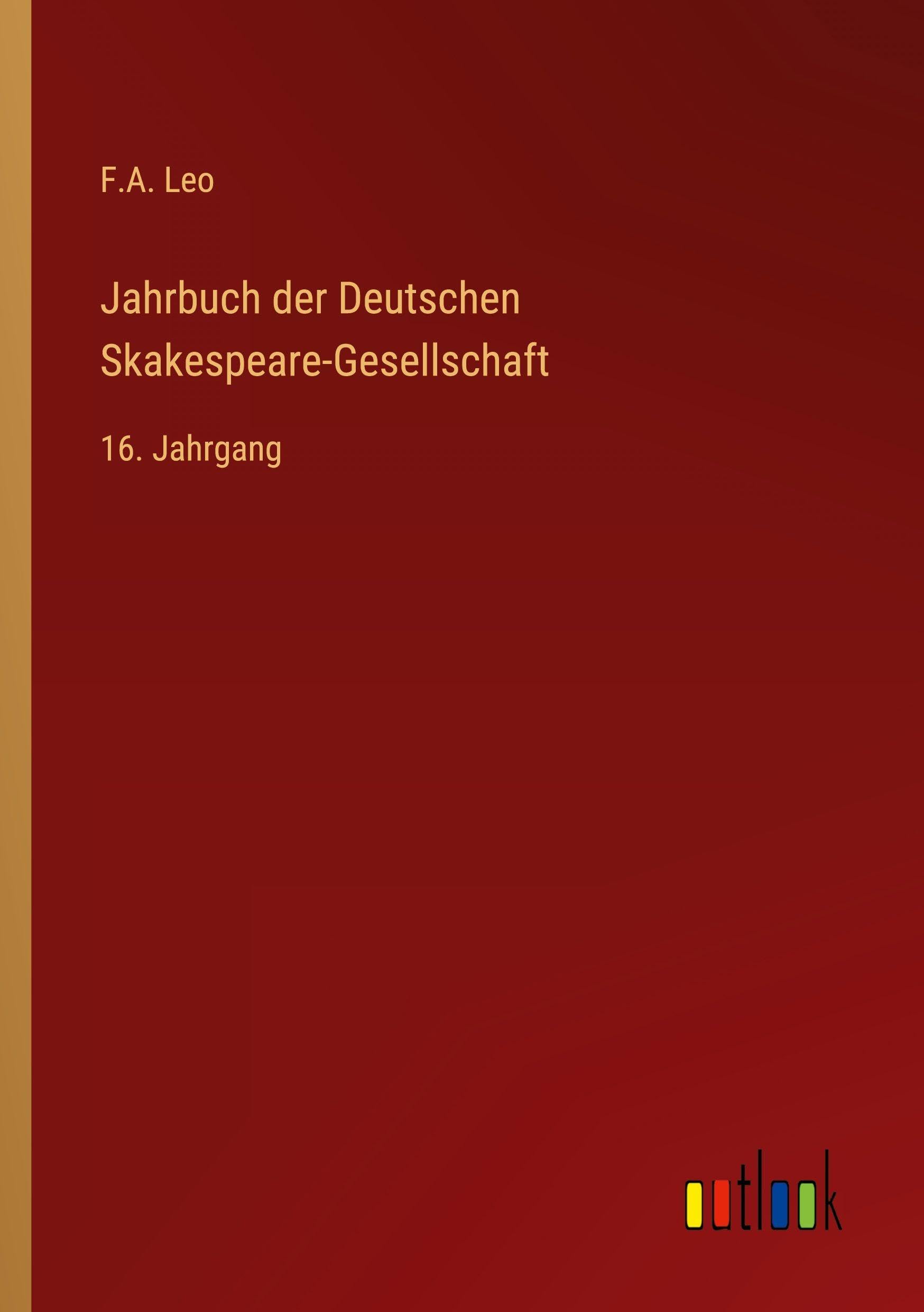 Jahrbuch der Deutschen Skakespeare-Gesellschaft: 16. Jahrgang