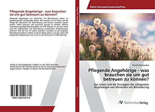 Pflegende Angehörige - was brauchen sie um gut betreuen zu können?: Das Leben und die Strategien der pflegenden Angehörigen von Menschen mit Behinderung