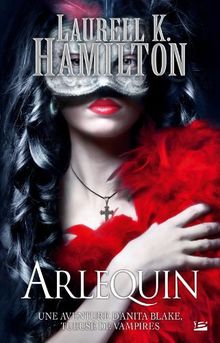 Une aventure d'Anita Blake, tueuse de vampires. Vol. 15. Arlequin