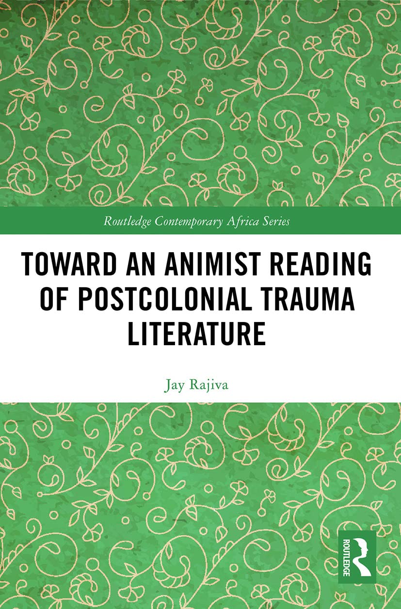 Toward an Animist Reading of Postcolonial Trauma Literature (Routledge Contemporary Africa)
