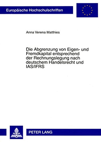 Die Abgrenzung von Eigen- und Fremdkapital entsprechend der Rechnungslegung nach deutschem Handelsrecht und IAS/IFRS (Europäische Hochschulschriften / ... / Publications Universitaires Européennes)