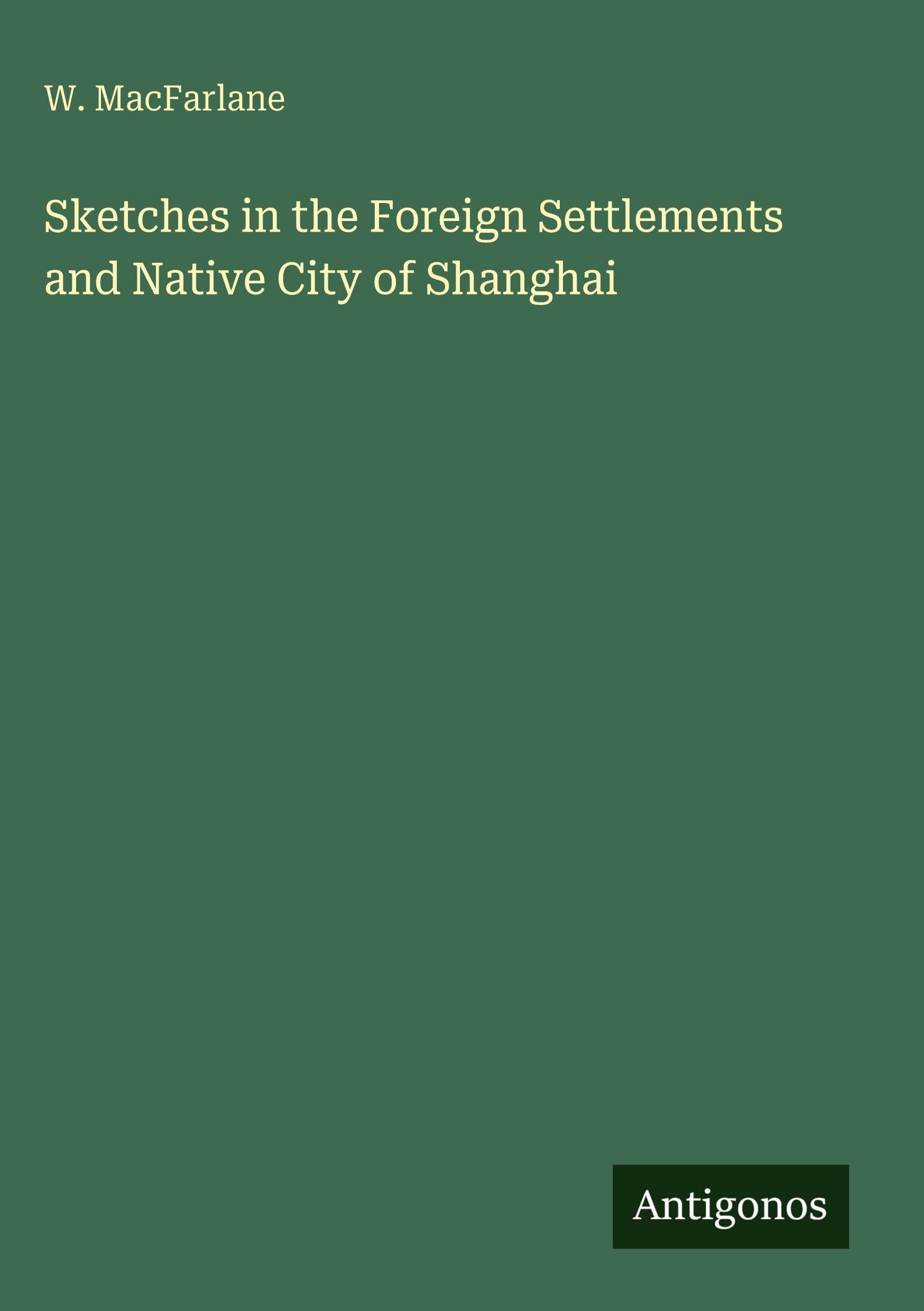 Sketches in the Foreign Settlements and Native City of Shanghai