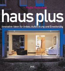 Haus plus: Innovative Ideen für Anbau, Aufstockung und Erweiterung