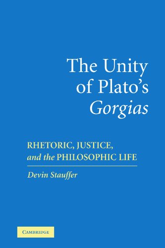 The Unity of Plato's 'Gorgias': Rhetoric, Justice, and the Philosophic Life