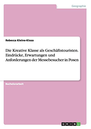 Die Kreative Klasse als Geschäftstouristen. Eindrücke, Erwartungen und Anforderungen der Messebesucher in Posen