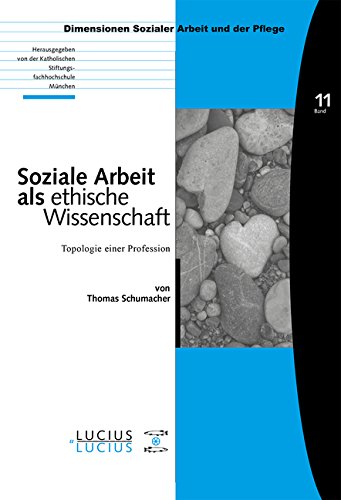 Soziale Arbeit als ethische Wissenschaft: Topologie einer Profession (Dimensionen Sozialer Arbeit und der Pflege)