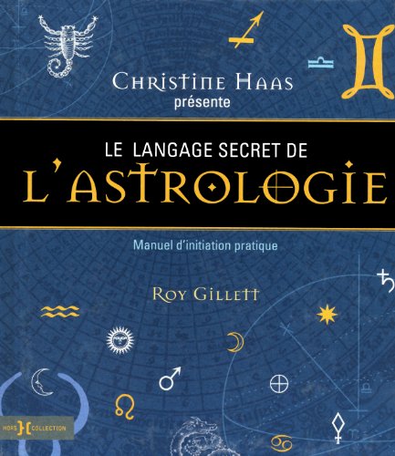 Le Langage Secret De L'astrologie : Manuel D'initiation Pratique