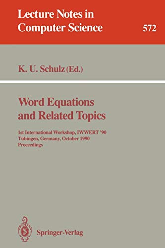 Word Equations and Related Topics: 1st International Workshop, IWWERT '90, T??bingen, Germany, October 1-3, 1990. Proceedings: 1st International ... Notes in Computer Science, 572, Band 572)
