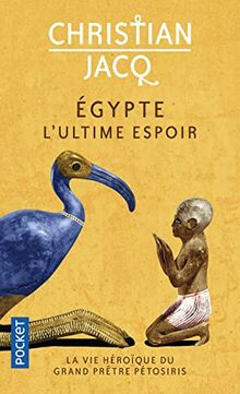 Egypte, l'ultime espoir : la vie héroïque du grand prêtre Pétosiris